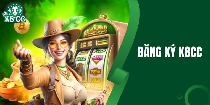 Đăng Ký K8CC - Đăng Ký Và Nhận Thưởng Ưu Đãi Hấp Dẫn