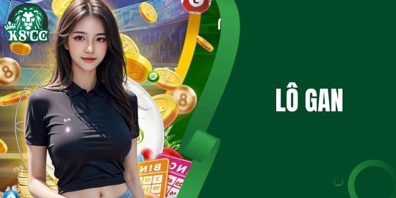Lô Gan Là Gì? Tuyệt Chiêu Đánh Lô Gan Cực Đỉnh Từ Cao Thủ